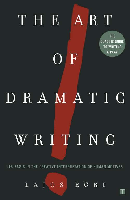 Book cover of The Art of Dramatic Writing: Its Basis in the Creative Interpretation of Human Motives