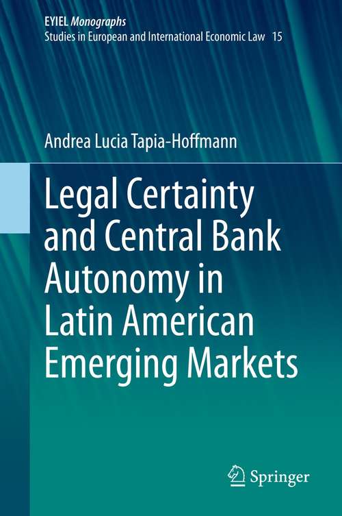 Legal Certainty and Central Bank Autonomy in Latin American Emerging Markets (European Yearbook of International Economic Law #15)