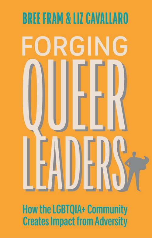 Book cover of Forging Queer Leaders: How the LGBTQIA+ Community Creates Impact from Adversity