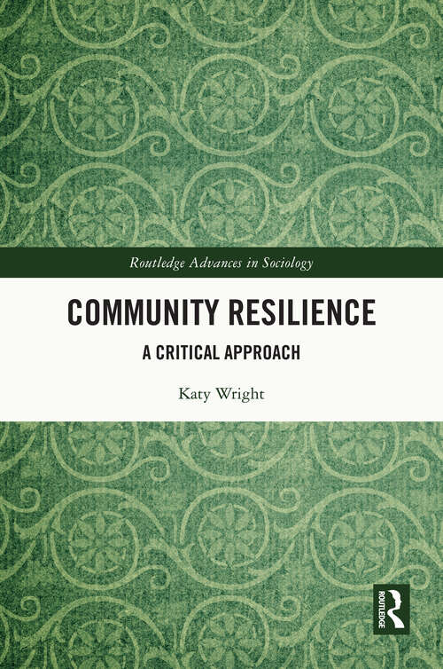 Community Resilience: A Critical Approach (Routledge Advances in Sociology)