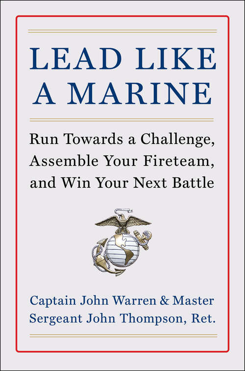 Book cover of Lead Like a Marine: Run Towards a Challenge, Assemble Your Fireteam, and Win Your Next Battle