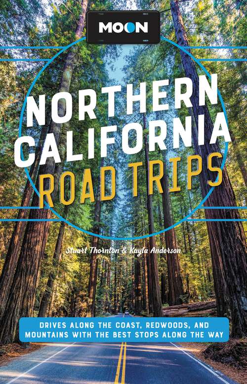 Book cover of Moon Northern California Road Trips: Drives along the Coast, Redwoods, and Mountains with the Best Stops along the Way (2) (Travel Guide)