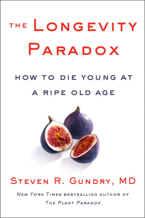 Book cover of The Longevity Paradox: How to Die Young at a Ripe Old Age (The Plant Paradox #4)