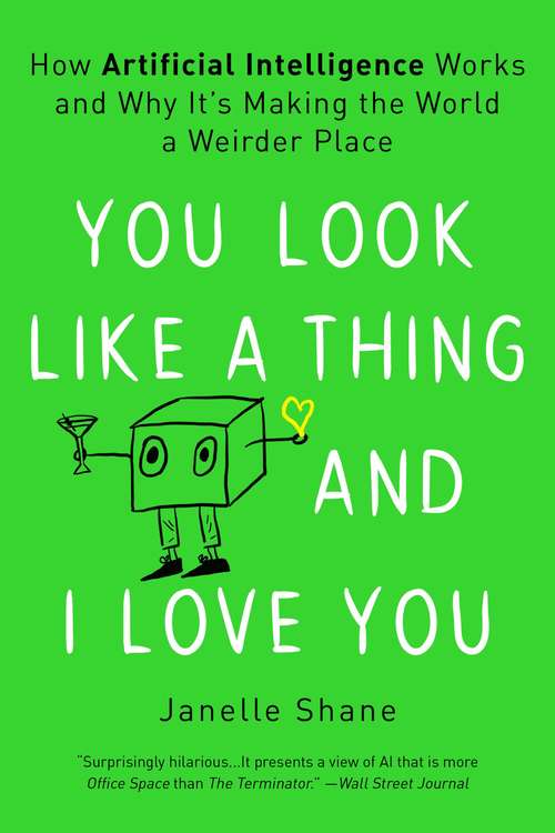 Book cover of You Look Like a Thing and I Love You: How Artificial Intelligence Works and Why It's Making the World a Weirder Place