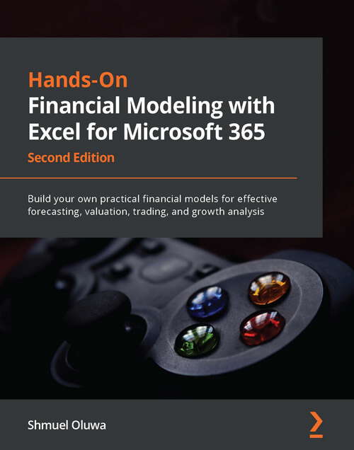 Book cover of Hands-On Financial Modeling with Excel for Microsoft 365: Build your own practical financial models for effective forecasting, valuation, trading, and growth analysis, 2nd Edition