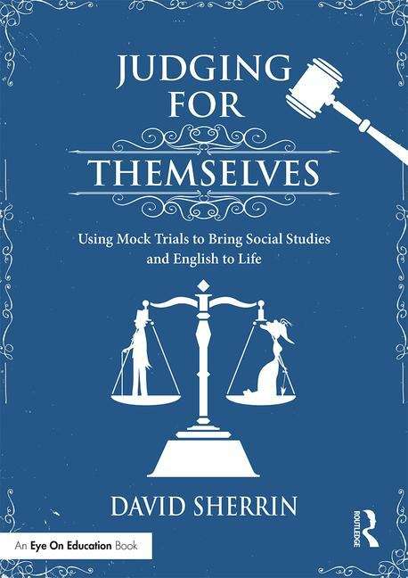 Judging for Themselves: Using Mock Trials to Bring Social Studies and English to Life