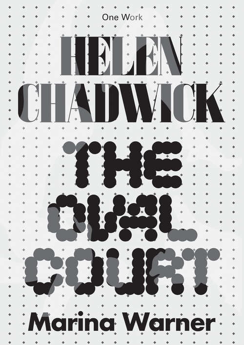 Book cover of Helen Chadwick: The Oval Court (Afterall Books / One Work)