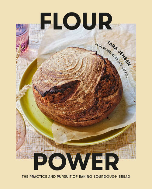 Book cover of Flour Power: The Practice and Pursuit of Baking Sourdough Bread