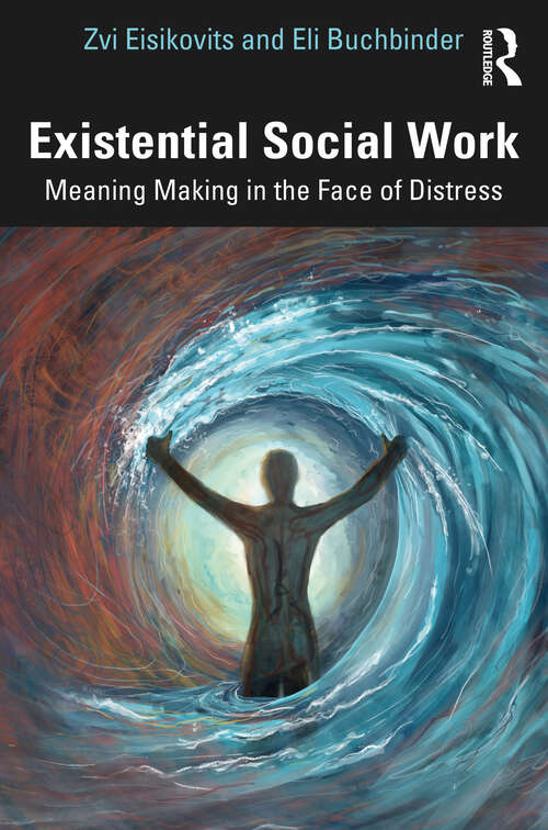 Book cover of Existential Social Work: Meaning Making in the Face of Distress