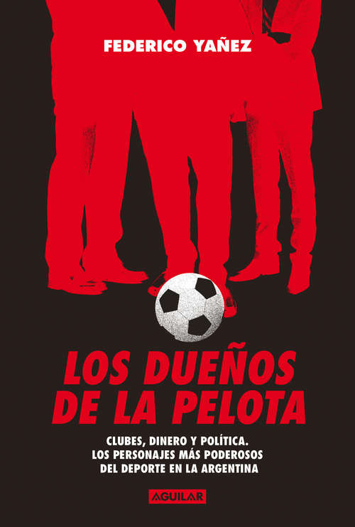 Book cover of Los dueños de la pelota: Clubes, dinero y política. Los personajes más poderosos del deporte en la Argentina