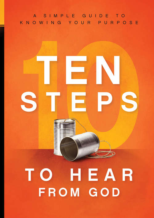 Book cover of 10 Steps To Hear From God: A Simple Guide to Knowing Your Purpose