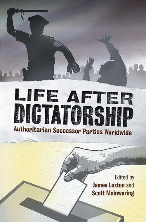 Life after Dictatorship: Authoritarian Successor Parties Worldwide