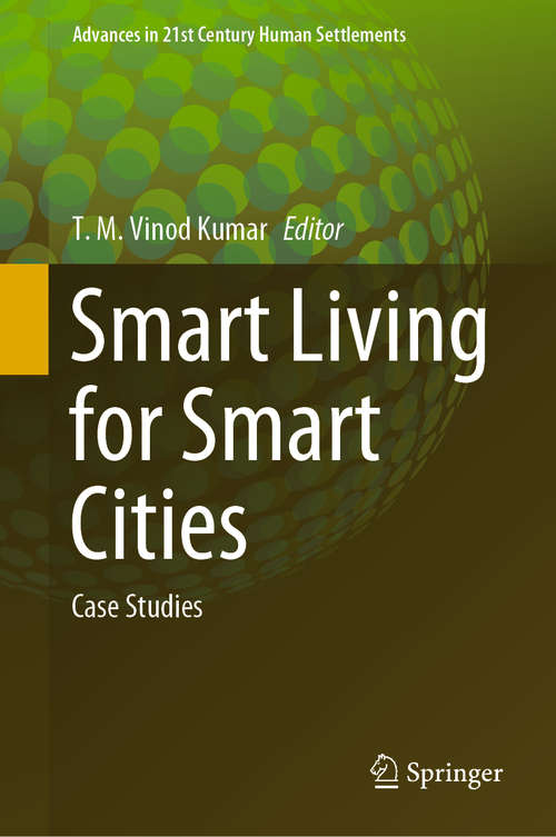 Smart Living for Smart Cities: Case Studies (Advances in 21st Century Human Settlements)