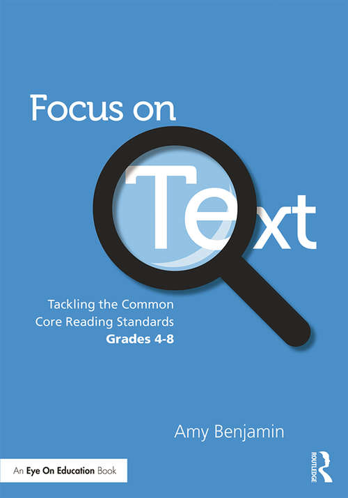 Book cover of Focus on Text: Tackling the Common Core Reading Standards, Grades 4-8