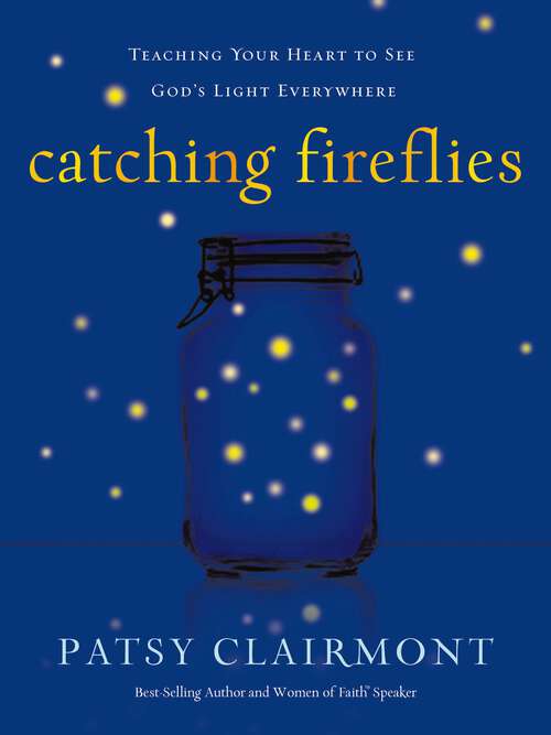 Book cover of Catching Fireflies: Teaching Your Heart to See God's Light Everywhere