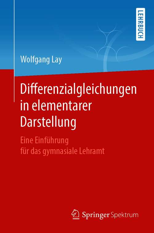 Book cover of Differenzialgleichungen in elementarer Darstellung: Eine Einführung für das gymnasiale Lehramt (1. Aufl. 2021)