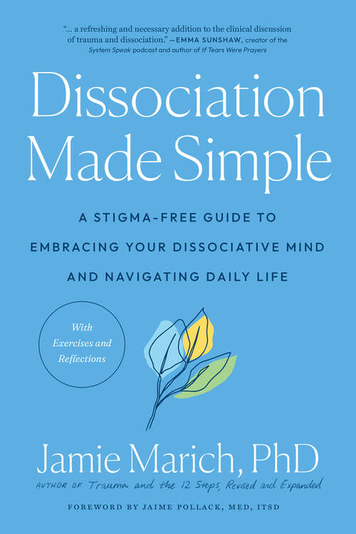 Book cover of Dissociation Made Simple: A Stigma-Free Guide to Embracing Your Dissociative Mind and Navigating Daily Life
