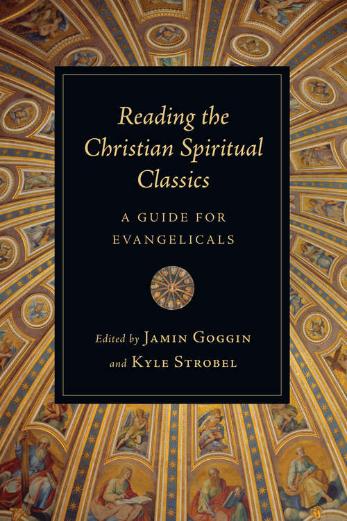 Book cover of Reading the Christian Spiritual Classics: A Guide for Evangelicals