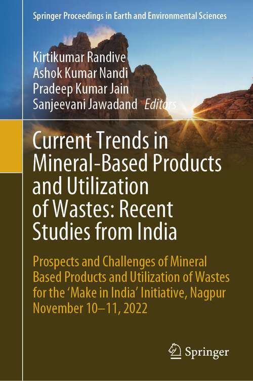 Book cover of Current Trends in Mineral-Based Products and Utilization of Wastes: Prospects and Challenges of Mineral Based Products and Utilization of Wastes for the ‘Make in India’ Initiative, Nagpur November 10–11, 2022 (2024) (Springer Proceedings in Earth and Environmental Sciences)