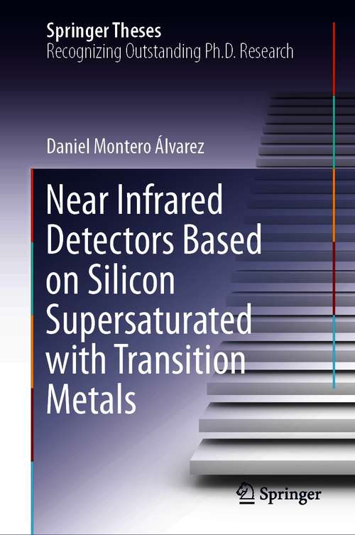 Book cover of Near Infrared Detectors Based on Silicon Supersaturated with Transition Metals (1st ed. 2021) (Springer Theses)