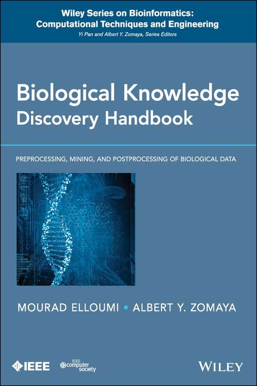 Book cover of Biological Knowledge Discovery Handbook: Preprocessing, Mining and Postprocessing of Biological Data (Wiley Series in Bioinformatics #23)