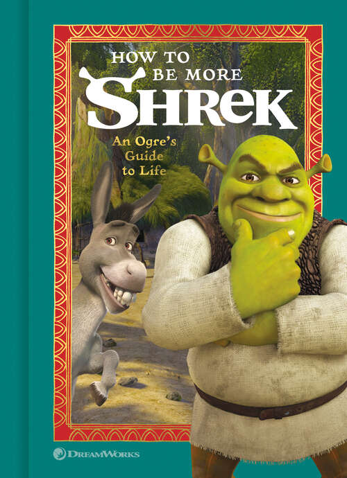 Book cover of How to Be More Shrek: An Ogre's Guide to Life