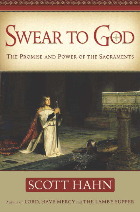 Book cover of Swear to God: The Promise and Power of the Sacraments