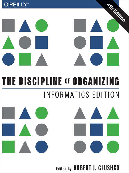 Book cover of The Discipline of Organizing: Informatics Edition