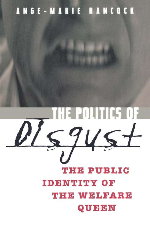 Book cover of The Politics of Disgust: The Public Identity of the Welfare Queen