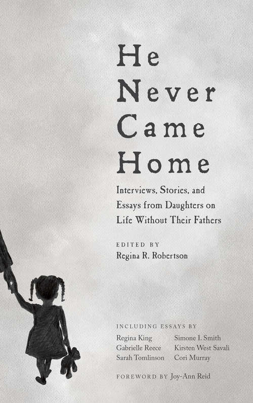 He Never Came Home: Interviews, Stories, and Essays from Daughters on Life Without Their Fathers