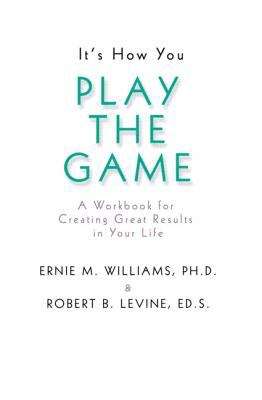 It's How You Play the Game: A Workbook for Creating Great Results in Your Life