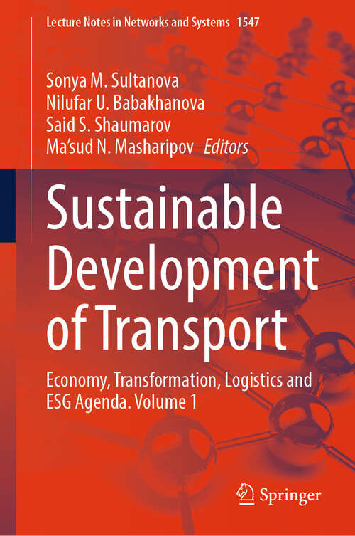 Book cover of Sustainable Development of Transport: Economy, Transformation, Logistics and ESG Agenda. Volume 1 (Lecture Notes in Networks and Systems #1547)