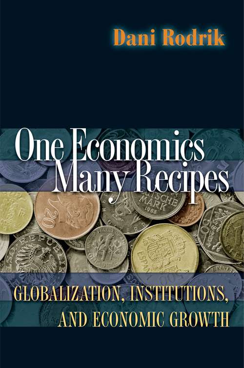 Book cover of One Economics Many Recipes: Globalization, Institutions, and Economic Growth