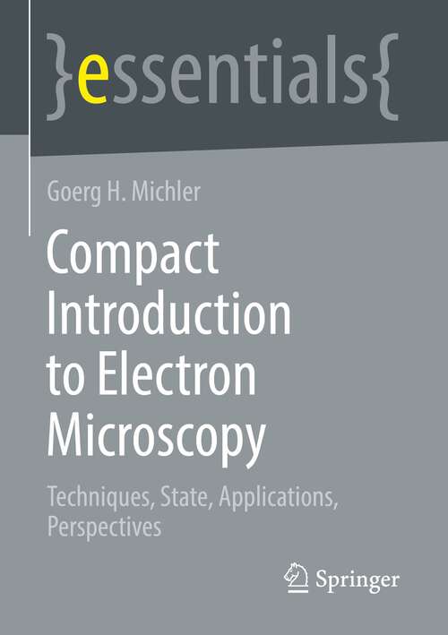 Book cover of Compact Introduction to Electron Microscopy: Techniques, State, Applications, Perspectives (1st ed. 2023) (essentials)