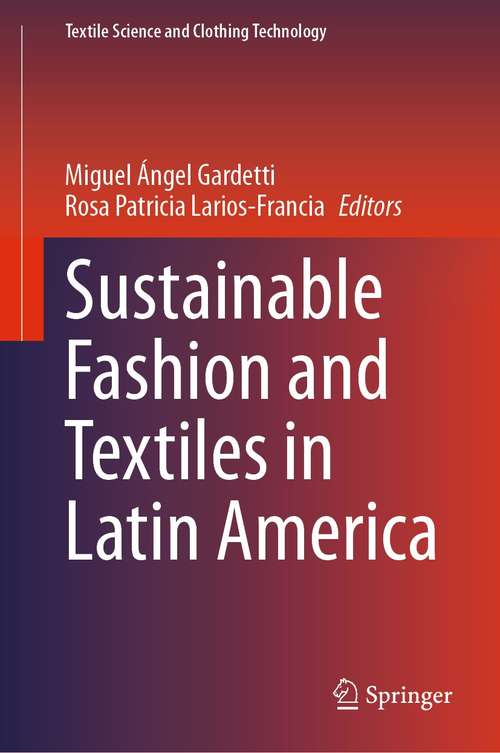 Sustainable Fashion and Textiles in Latin America (Textile Science and Clothing Technology)