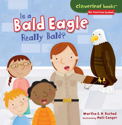 Book cover of Is a Bald Eagle Really Bald (Cloverleaf Books (tm) -- Our American Symbols Ser.)