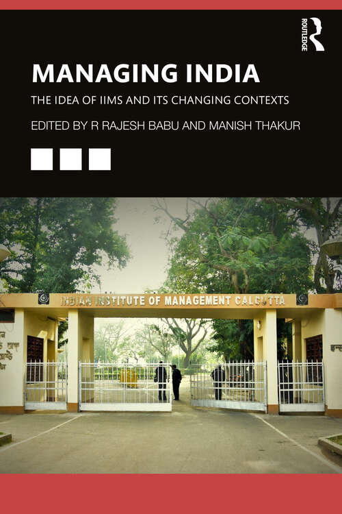 Book cover of Managing India: The Idea of IIMs and its Changing Contexts