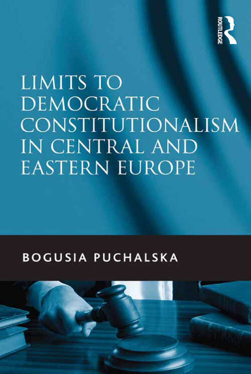 Book cover of Limits to Democratic Constitutionalism in Central and Eastern Europe