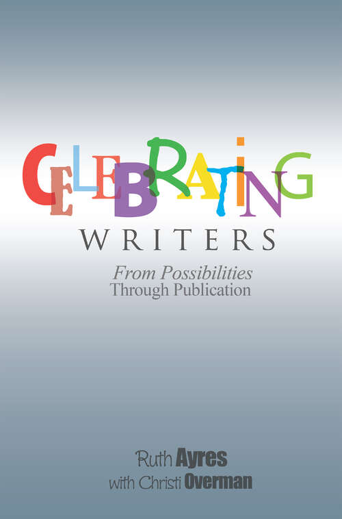 Book cover of Celebrating Writers: From Possibilities Through Publication