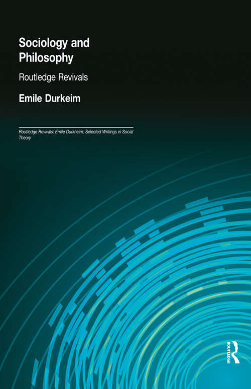 Book cover of Sociology and Philosophy (Routledge Revivals: Emile Durkheim: Selected Writings in Social Theory)