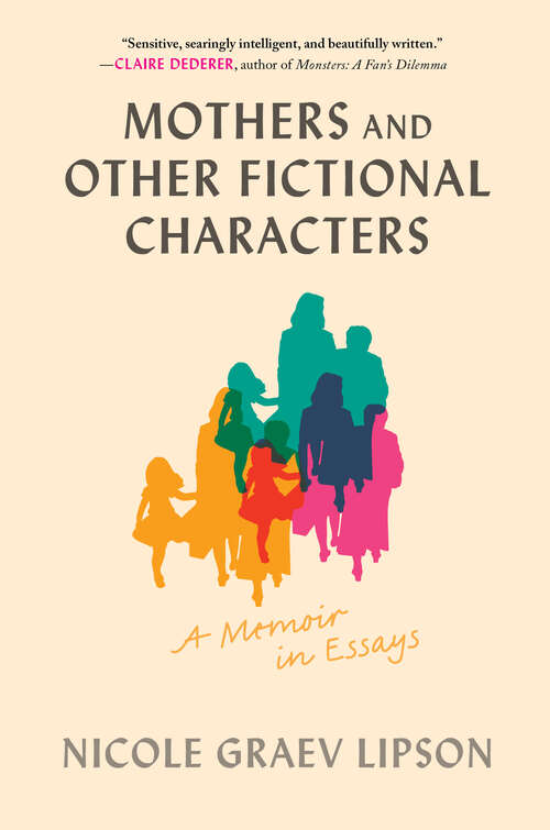Book cover of Mothers and Other Fictional Characters: A Memoir in Essays