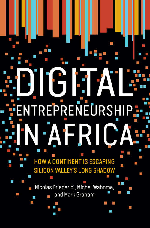 Book cover of Digital Entrepreneurship in Africa: How a Continent Is Escaping Silicon Valley’s Long Shadow