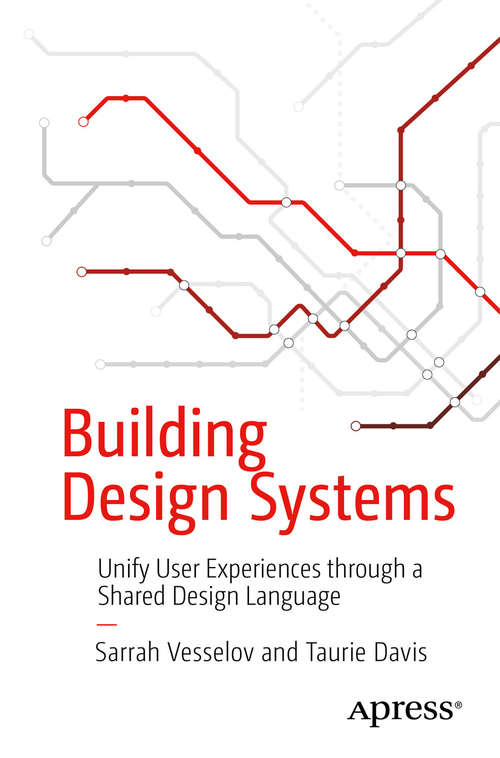 Building Design Systems: Unify User Experiences Through A Shared Design Language