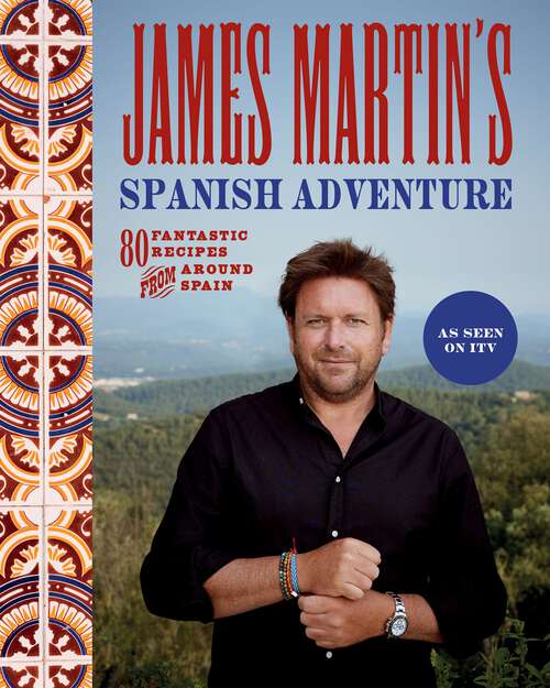 Book cover of James Martin's Spanish Adventure: 80 Fantastic Recipes From Around Spain