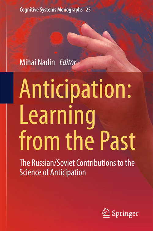 Book cover of Anticipation: The Russian/Soviet Contributions to the Science of Anticipation (Cognitive Systems Monographs #25)