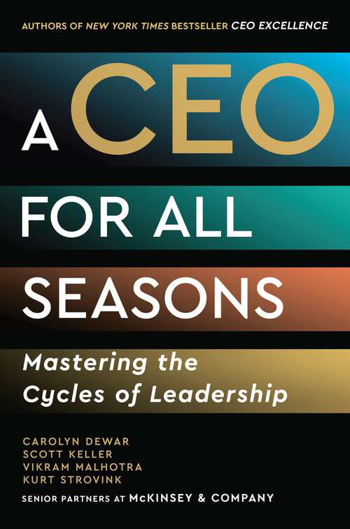 Book cover of A CEO for All Seasons: Mastering the Cycles of Leadership