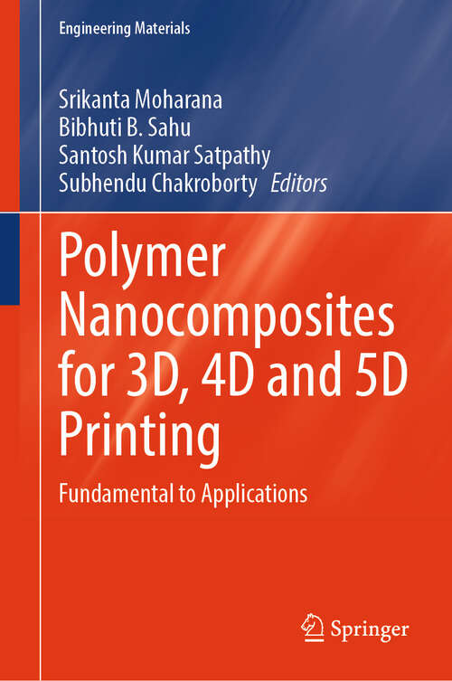 Book cover of Polymer Nanocomposites for 3D, 4D and 5D Printing: Fundamental to Applications (Engineering Materials)