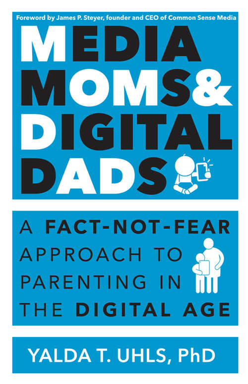 Book cover of Media Moms & Digital Dads: A Fact-Not-Fear Approach to Parenting in the Digital Age