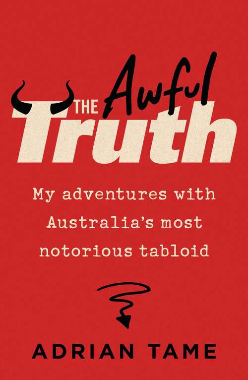 Book cover of The Awful Truth: My adventures with Australia's most notorious tabloid