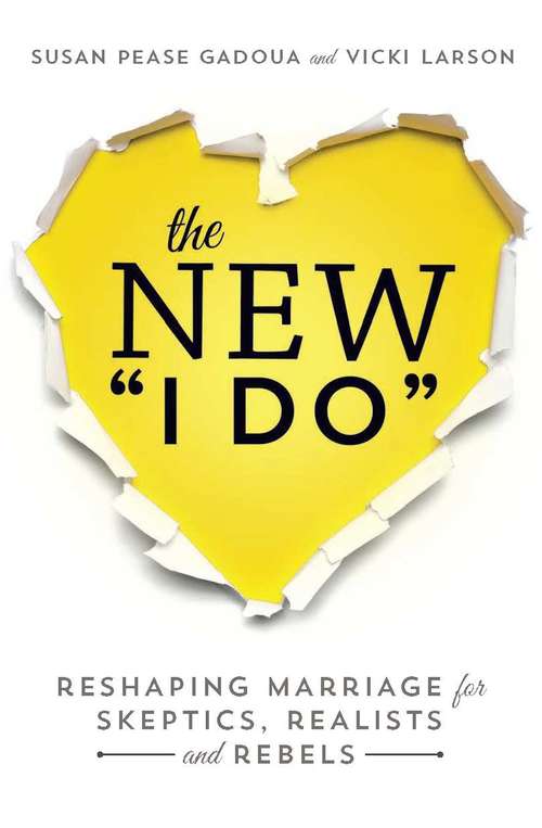 Book cover of The New I Do: Reshaping Marriage for Skeptics, Realists and Rebels